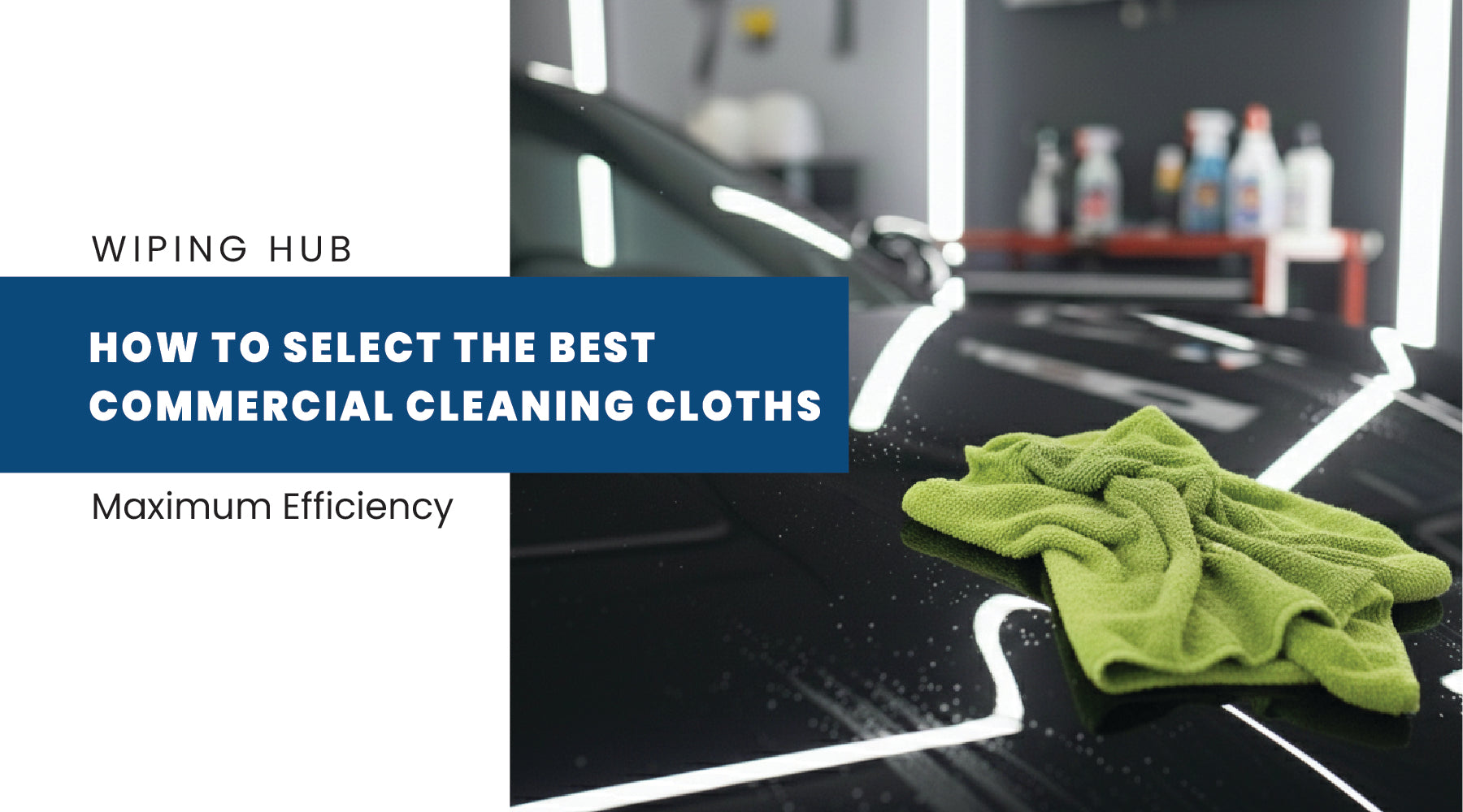 How to Select the Best Commercial Cleaning Cloths for Maximum Efficiency
