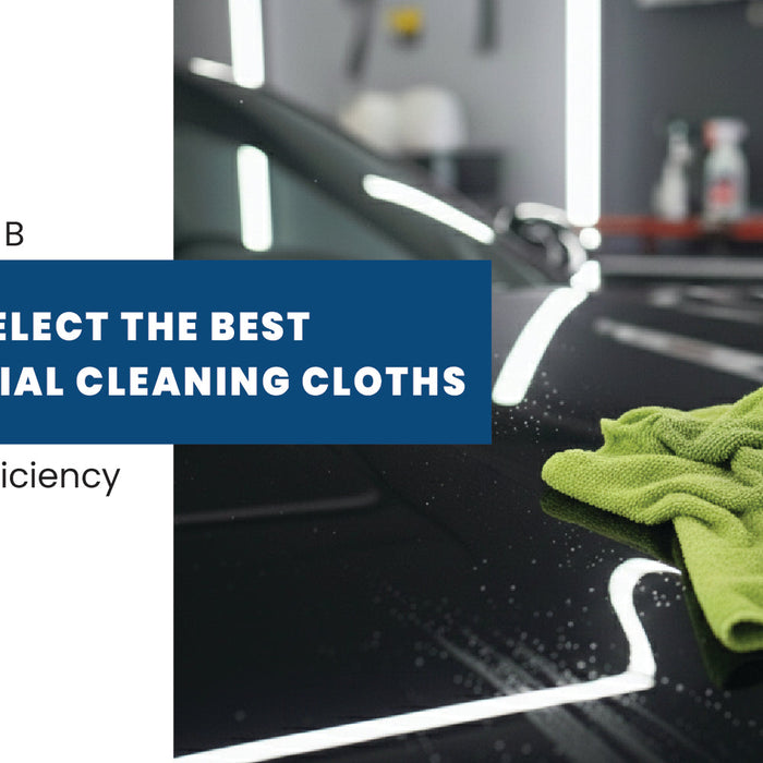 How to Select the Best Commercial Cleaning Cloths for Maximum Efficiency