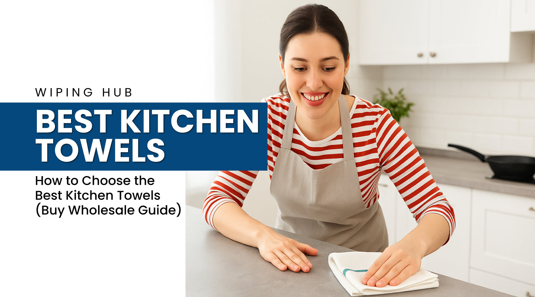 How to Choose the Best Kitchen Towels (Buy Wholesale Guide)