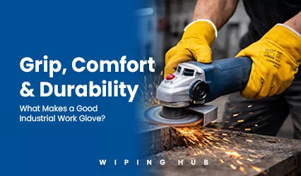 Grip, Comfort & Durability: What Makes a Good Industrial Work Glove?